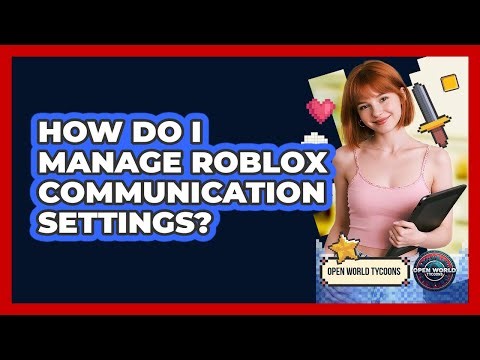 How Do I Manage Roblox Communication Settings?