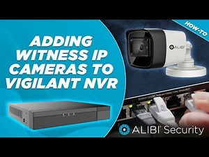 Adding Witness IP Cameras to a Vigilant NVR