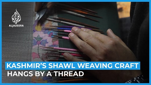 Why Kashmir’s ancient shawl weaving craft is hanging by a thread. | Al Jazeera English