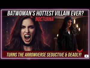 Batwoman’s Hottest Villain Ever? Nocturna Turns the Arrowverse Seductive & Deadly!