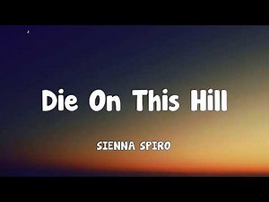 SIENNA SPIRO - Die On This Hill (Lyrics)