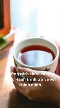 Những cách chữa lành tự thân: Hành trình trở về với chính mình