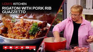 Rigatoni with Pork Rib Guazzetto Recipe – Lidia’s Kitchen Series