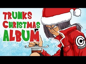 Trunks Briefs - Christmas Carol Album (DBZ Parody)
