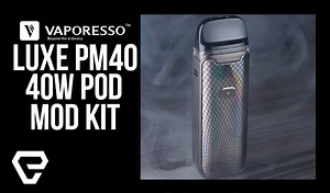 Vape Product Review: Vaporesso LUXE PM40 40W Pod Mod Kit
