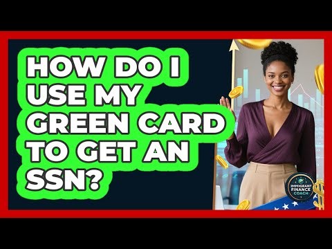 How Do I Use My Green Card To Get An SSN?