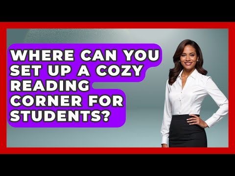 Where Can You Set Up A Cozy Reading Corner For Students? - Your Crafty Classroom