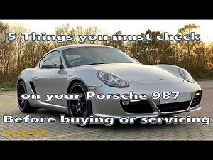 5 things you need to check on your Porsche Cayman Boxster 987 before buying or servicing yourself