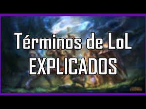¿Qué SIGNIFICAN los TÉRMINOS de LOL? | Guía LoL 2021 | S11