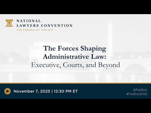 The Forces Shaping Administrative Law: Executive, Courts, and Beyond [2025 NLC]