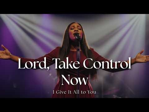 Lord, Take Control Now | Powerful Worship Prayer for Surrender, Peace & Trust in God