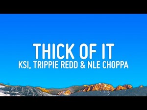 KSI - Thick Of it (Lyrics) ft. Trippie Redd & NLE Choppa