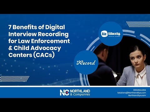 7 Benefits of Interview Recording for Law Enforcement Agencies & CACs
