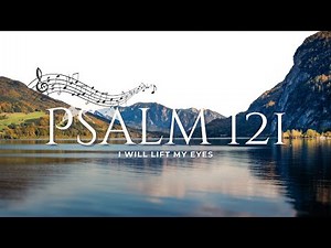 Psalm 121- I Will Lift My Eyes Lyric Gospel Worship Song of Scripture