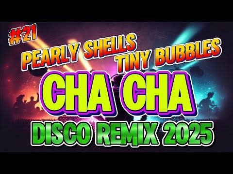 ✅ VOL. 21 Pearly Shells x Tiny Bubbles – Best Disco Cha Cha Nonstop Disco Remix 2025