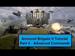 Armored Brigade II Tutorial // Part 4 - Advanced Commands