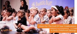 Ideas For The End Of Year Celebrations In Early Childhood Settings