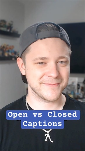 Do you prefer open or closed captions? Which is better?