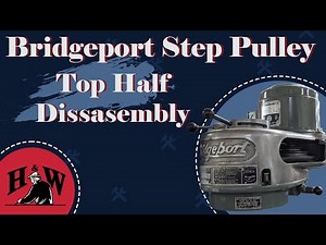 Disassembly of the Bridgeport Step Pulley Top Half