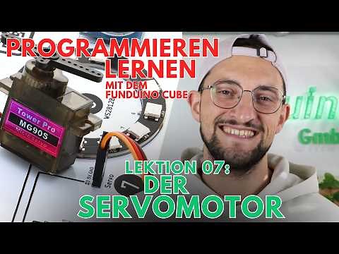 Lektion 07: Der Servomotor | Grundlagen OpenRoberta | Funduino Cube | Arduino Programmieren lernen