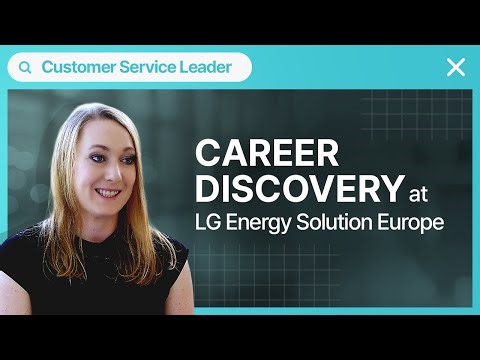 [Career Discovery] How LG Energy Solution’s Customer Service Leader Builds Trust Worldwide