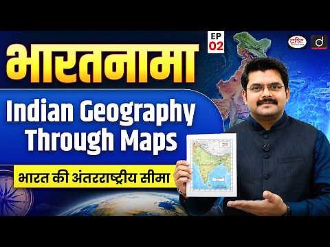 Indian Geography Through Maps | Location, States & Neighbours | Episode 2 | Drishti IAS