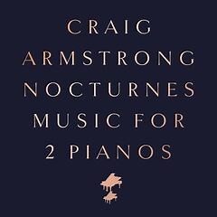 Craig Armstrong – Nocturnes Music For 2 Pianos (2021) » download by NewAlbumReleases.net