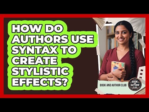 How Do Authors Use Syntax To Create Stylistic Effects?