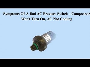 Symptoms Of A Bad AC Pressure Switch – Compressor Won’t Turn On, AC Not Cooling
