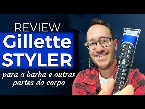 Review GILLETTE STYLER: raspa, apara e desenha a barba e qualquer outra região do corpo