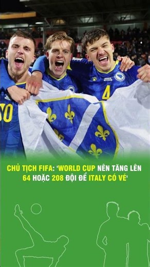 CHỦ TỊCH FIFA 'WORLD CUP NÊN TĂNG LÊN 64 HOẶC 208 ĐỘI ĐỂ ITALY CÓ VÉ'