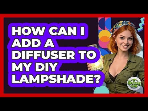 How Can I Add A Diffuser To My DIY Lampshade? - The Upcycle Lab