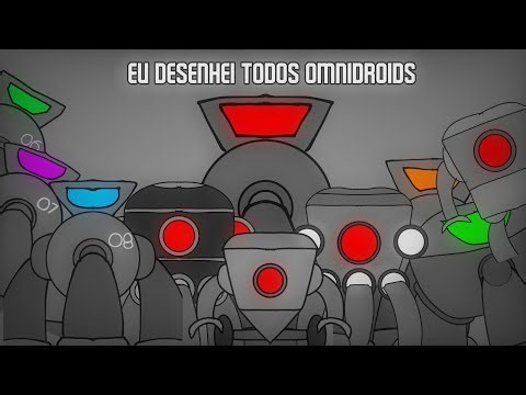 Eu desenhei todos omnidroids