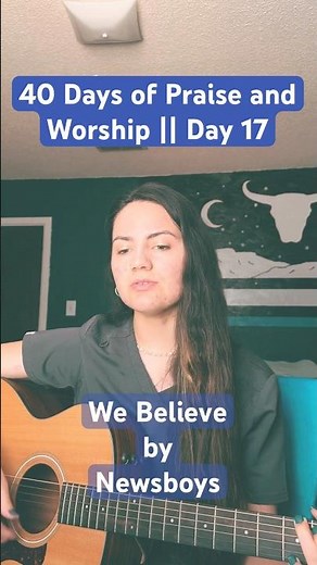Day 17/40 of Worship Songs || We Believe by Newsboys || #acousticcover