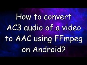 Convert AC3 audio of a video to AAC using an Android Device