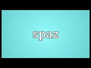 Spaz Meaning