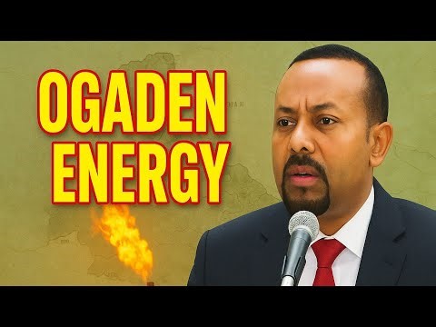 OGADEN ENERGY: Ethiopia’s New Oil & Gas Dream
