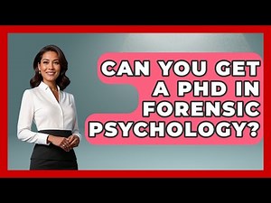 Can You Get A PhD In Forensic Psychology? - Psychological Clarity