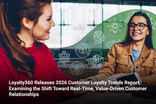 Loyalty360 Releases 2026 Customer Loyalty Trends Report, Examining the Shift Toward Real-Time, Value