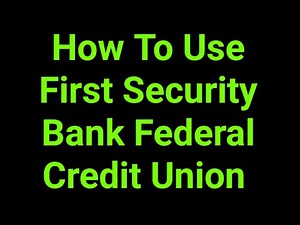 How To Use First Security Bank Federal Credit Union