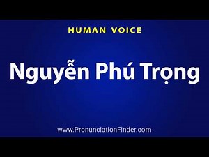 How To Pronounce Nguyen Phu Trong