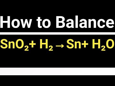 How to Balance SnO2+ H2→Sn+ H2O