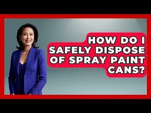 How Do I Safely Dispose Of Spray Paint Cans? - High Stakes Jobs