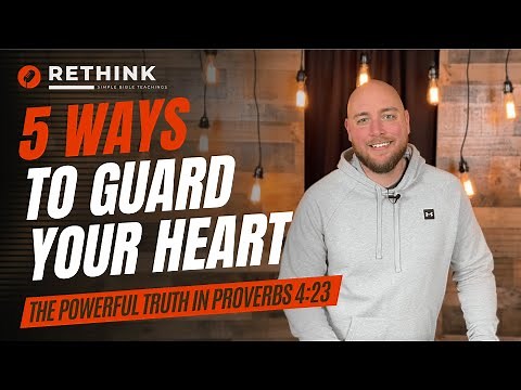 5 Ways To Guard Your Heart (what Proverbs 4:23 REALLY means)