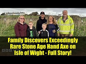 Family Discovers Exceedingly Rare Stone Age Hand Axe on Isle of Wight - Full Story!