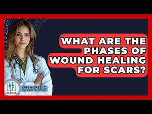What Are The Phases Of Wound Healing For Scars? - Orthopedic Support Network