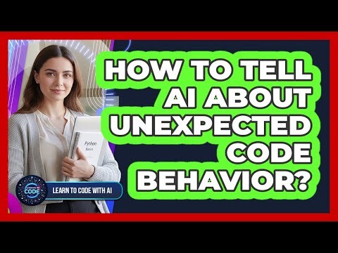 How To Tell AI About Unexpected Code Behavior?