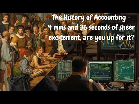 The History of Accounting - 4 mins and 36 seconds of sheer excitement, are you up for the challenge?