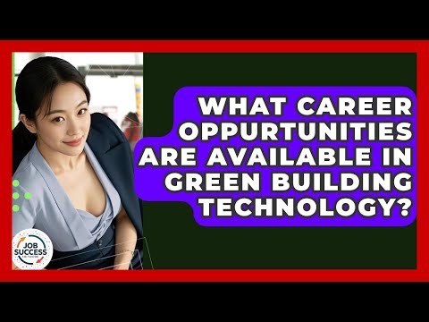 What Career Oppurtunities Are Available In Green Building Technology? - Job Success Network