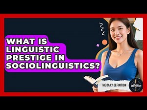 What Is Linguistic Prestige In Sociolinguistics? - The Daily Definition